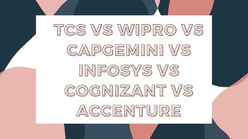 TCS Vs Cognizant Vs Wipro Vs Capgemini Vs Infosys Vs Accenture