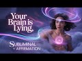 Your Brain is LYING to You… But THIS Fixes Everything! (Try It TODAY)" (Subliminal+ Affirmations)