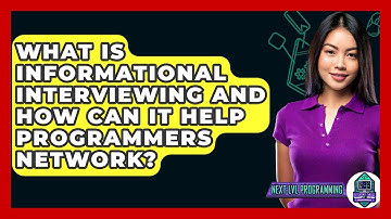 What Is Informational Interviewing And How Can It Help Programmers Network? - Next LVL Programming