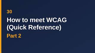 30 | WCAG 2 Read & Learn | Part 2 |  How to Meet WCAG - Quick Reference