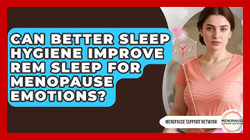 Can Better Sleep Hygiene Improve REM Sleep For Menopause Emotions? - Menopause Support Network