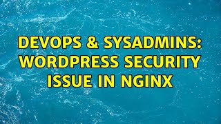 DevOps & SysAdmins: Wordpress security issue in nginx Wealth