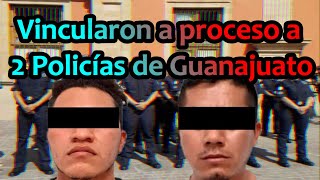 Vincularon a proceso a dos policías de Guanajuato