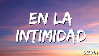 En La Intimidad - Ozuna (Letra/Lyrics )