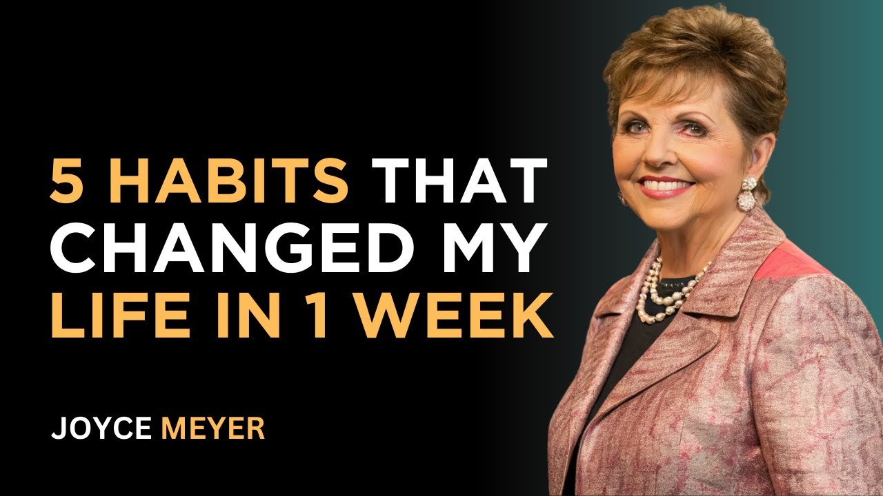 5 HABITS That CHANGED My LIFE in 1 WEEK | Joyce Meyer Motivation - YouTube