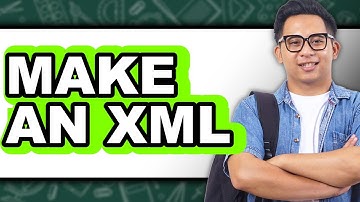 How To Make An XML - Full Guide