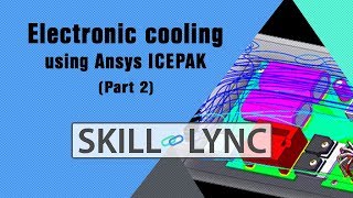 Electronic cooling/Thermal Management using ANSYS ICEPAK (Part 2) | Skill-Lync