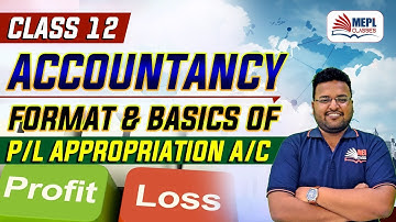Class 12 Accountancy - Format & Basics Of P/L Appropiation | MEPL Classes