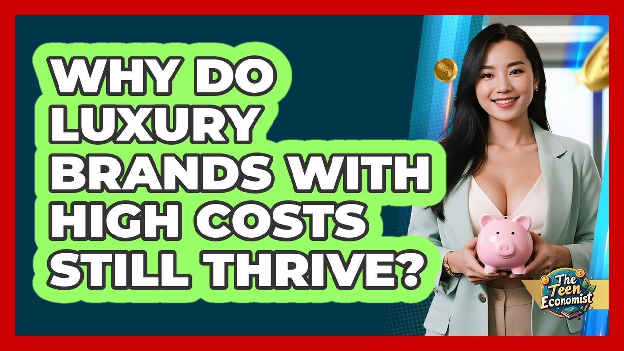 Why Do Luxury Brands With High Costs Still Thrive? - The Teen Economist