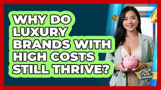 Why Do Luxury Brands With High Costs Still Thrive? - The Teen Economist
