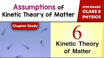 Kinetic Theory Of Matter - Assumptions of Kinetic Theory | Class 8 | ICSE Board 🚀