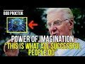 Bob Proctor Imagination to create your future |reveals the secret to success |Do it now!