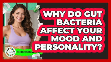 Why Do Gut Bacteria Affect Your Mood And Personality? - The Health Supplement Hub