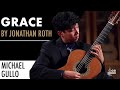 Jonathan Roth&#39;s &quot;Grace&quot; performed by Michael Gullo on a 2020 Kenny Hill &quot;Heritage&quot; classical guitar