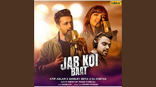 Jab Koi Baat (Lo Fi Remix) - Atif Aslam, Shirley Setia, DJ Chetas, Mann Taneja