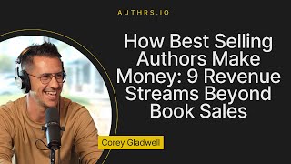 How Best Selling Authors Make Money: 9 Revenue Streams Beyond Book Sales