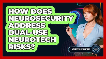 How Does Neurosecurity Address Dual-use Neurotech Risks? - Neurotech Insight Pro