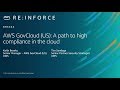 AWS re:Inforce 2019: AWS GovCloud (US): A Path to High Compliance in the Cloud (GRC344)