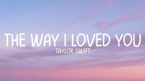 Taylor Swift - The Way I Loved You (Taylor