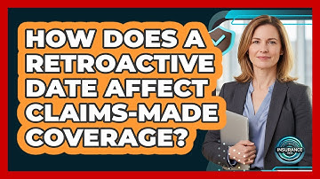 How Does A Retroactive Date Affect Claims-Made Coverage?