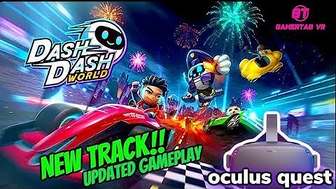 DASH DASH WORLD Updated VR Kart Racing Gameplay on Oculus Quest