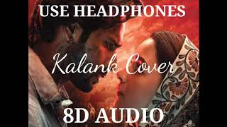 Kalank Cover by Suyyash Rai | 8D audio song | Bass boosted | Professional 8D