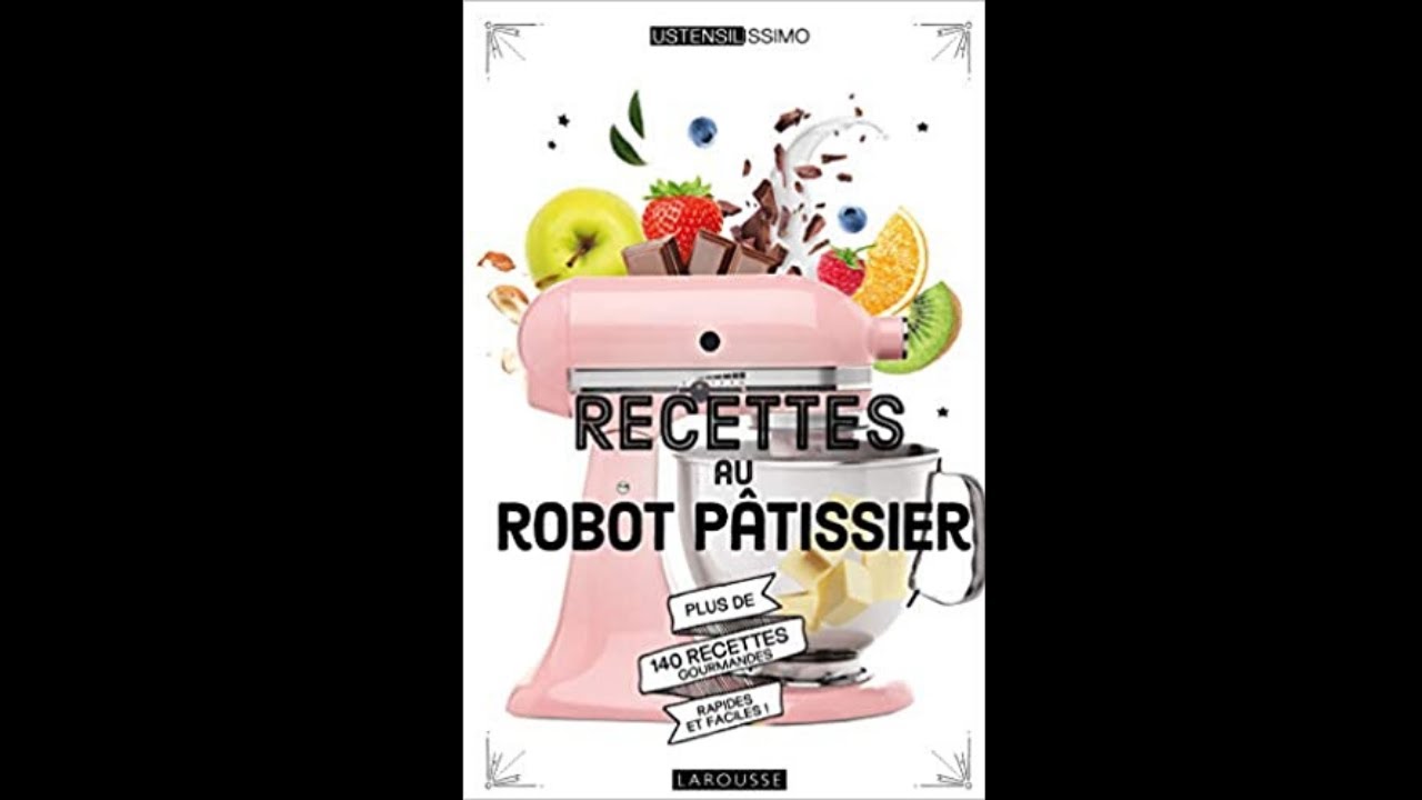 Recettes au robot pâtissier - 140 recettes à faire en toute simplicité