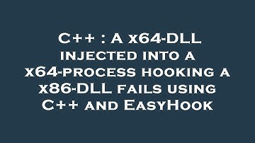 C++ : A x64-DLL injected into a x64-process hooking a x86-DLL fails using C++ and EasyHook