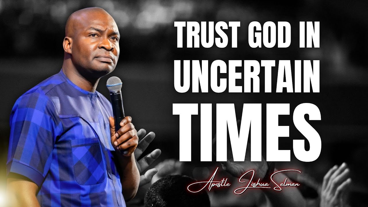 TRUST GOD IN UNCERTAIN TIMES - APOSTLE JOSHUA SELMAN MESSAGE 2024 #apostlejoshuaselman