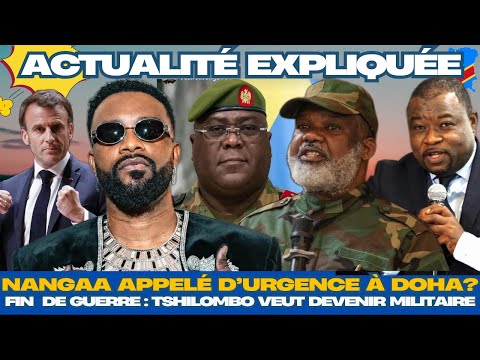 ACTU EXPLIQUÉE 04 11 POUR VAINCRE KAGAME TSHILOMBO VEUT DEVENIR MILITAIRE NANGAA APPELÉ À DOHA