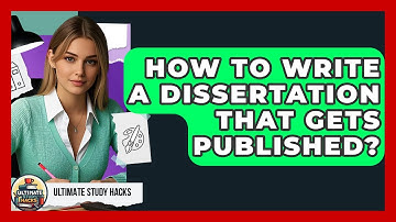 How To Write A Dissertation That Gets Published? - Ultimate Study Hacks