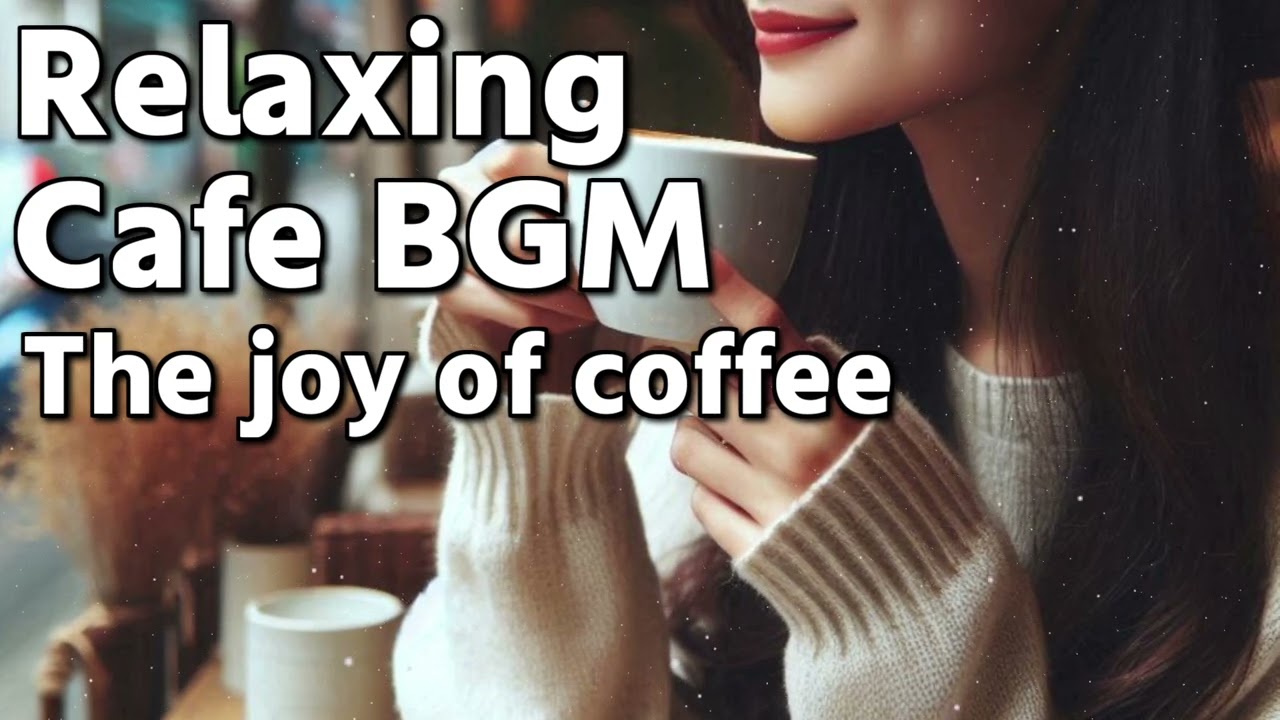 The joy of coffee - Relaxing Cafe BGM