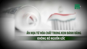 Ẩn họa từ hóa chất trong kem đánh răng không rõ nguồn gốc| VTC14