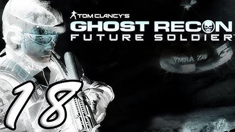 Ghost Recon Future Soldier Part 18 [HD] Walkthrough Playthrough Gameplay Xbox360/PS3/PC