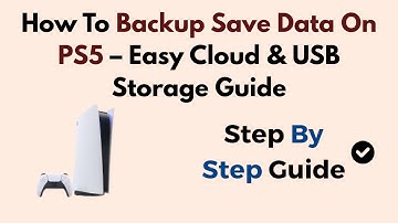 How To Backup Save Data On PS5 – Easy Cloud & USB Storage Guide