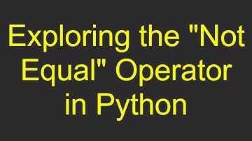 Exploring the "Not Equal" Operator in Python