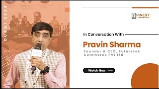 In conversation with Pravin Sharma, Futuretek Commerce Pvt Ltd | FiNext Conference Dubai 2024