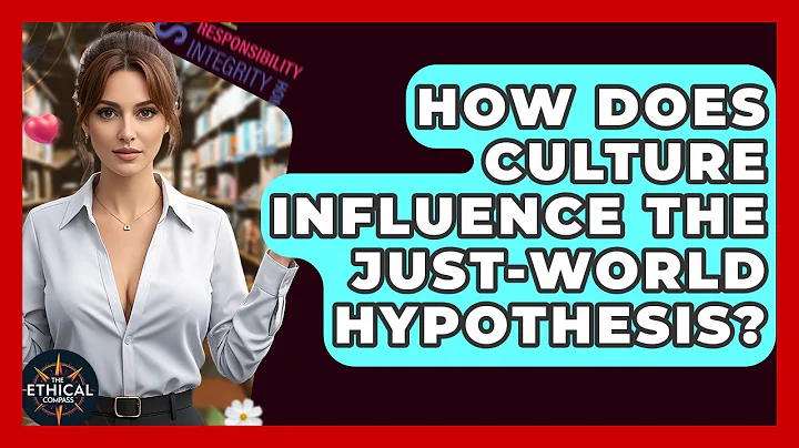How Does Culture Influence The Just-World Hypothesis? - The Ethical Compass