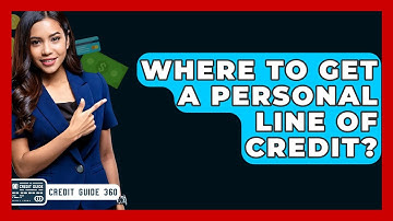 Where To Get A Personal Line Of Credit? - CreditGuide360.com
