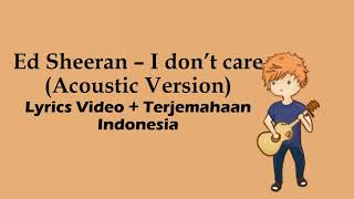 Ed Sheeran - I don't Care(Acoustic Version) lirik terjemahan Indonesia