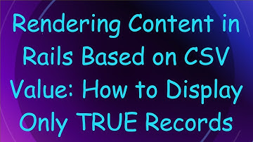 Rendering Content in Rails Based on CSV Value: How to Display Only TRUE Records
