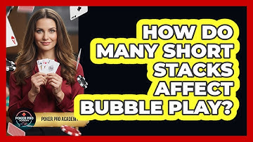 How Do Many Short Stacks Affect Bubble Play?