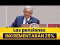 Subirá 25% el monto de las Pensiones