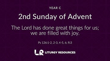 2nd Sunday of Advent: Psalm 126 - The Lord Has Done Great Things For Us [YEAR C]