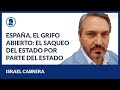 España, el grifo abierto. El saqueo del Estado por parte del Estado - Israel Cabrera