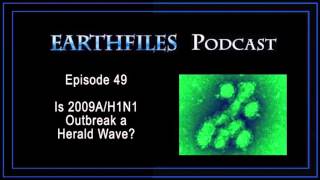Earthfiles Podcast Episode 49 - Is 2009A H1N1 Outbreak A Herald Wave
