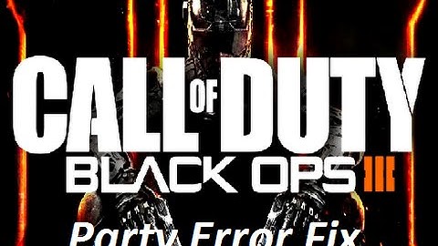 Call of Duty Black Ops III Error Unable to join party Fix