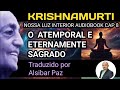 CAP 8 - O ATEMPORAL E ETERNAMENTE SAGRADO - NOSSA LUZ INTERIOR ( AUDIOBOOK) DE KRISHNAMURTI