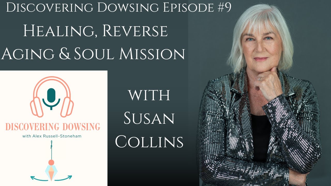 Discovering Dowsing Episode 9: Healing, Reverse Aging & Soul Mission with Susan Collins