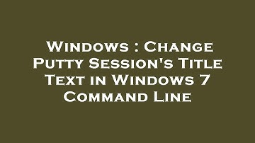 Windows : Change Putty Session